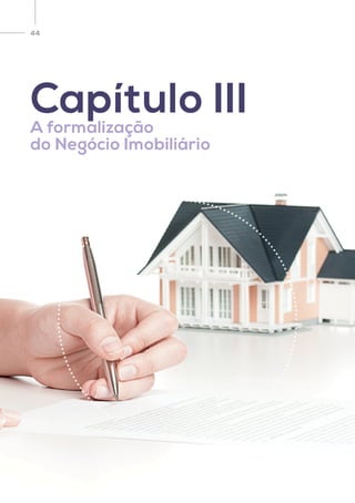 44
Capítulo IIIA formalização
do Negócio Imobiliário
 