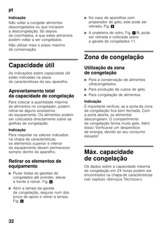 pt
30
Elementos de comando
Fig. 2 Ligar o aparelho
Fig. 2
Ligar o aparelho com a tecla
Ligar/Desligar 1.
O aviso sonoro é activado. A indicação
de temperatura 3 está a piscar e a tecla
de alarme 4 fica iluminada.
Accione a tecla de alarme 4. O aviso
sonoro fica desligado.
Se a zona de congelação tiver atingido
a temperatura regulada, a indicação
de temperatura 3 fica acesa.
Indicações sobre
funcionamento
■ Depois do aparelho ligado, pode
demorar horas até que seja atingida
a temperatura regulada.
■ Graças ao sistema No Frost
totalmente automático, não há
formação de gelo na zona
de congelação. A descongelação não
é necessária.
■ As áreas frontais do exterior
do aparelho ficam parcial
e ligeiramente aquecidas, o que
impede a formação de condensação
na zona do vedante da porta.
■ O aparelho está equipado com
ventilação na porta, a fim de que não
se forme vácuo na zona de
congelação e que a porta
do aparelho se possa abrir facilmente
em qualquer altura.
1 Tecla ligar/desligar
Serve para ligar e desligar
todo o aparelho.
2 Tecla de regulação de
temperatura
Com esta tecla, é regulada
a temperatura pretendida.
3 Indicação de temperatura
Indica a temperatura regulada na
zona de congelação.
4 Tecla alarme
Serve para desligar o aviso
sonoro (ver capítulo «Função de
alarme»).
5 Tecla «super»
Para ligação das funções de
supercongelação.
Ver capítulo «Supercongelação».
 