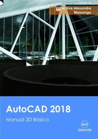 Valter Uve Alexandre
Massango
AutoCAD 2018
Manual 2D Básico
 