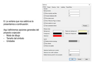 8. La ventana que nos saldrá es la
presentamos a continuación:
Aquí definiremos opciones generales del
proyecto a ejecutar:
- Modo de dibujo
- Tamaño del símbolo
- Unidades
 