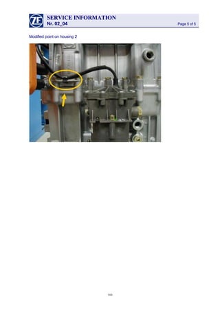 SERVICESERVICE INFORMATIONINFORMATION
Nr. 02_04Nr. 02_04 Page 5 of 5Page 5 of 5
Modified point on housing 2Modified point on housing 2
103103
 