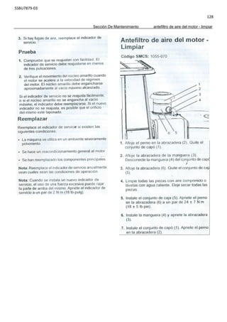 SSBU7879-03
128
Sección De Mantenimiento antefiltro de aire del motor - limpiar
 