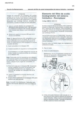 SSBU7879-03
145
Sección De Mantenimiento elemento del filtro de aceite biodegradable del sistema hidráulico - reemplazar
 