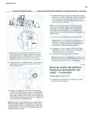 SSBU7879-03
149
Sección De Mantenimiento nivel de aceite del sistema hidráulico (inclinación del capó) - comprobar
 