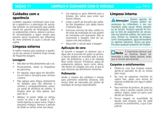 LIMPEZA E CUIDADOS COM O VEÍCULO Celta, 03/06 11-1
SEÇÃO 11
Cuidados com a
aparência
Cuidados regulares contribuem para man-
ter a aparência e a valorização do veículo.
São também um pré-requisito para atendi-
mento em garantia de reclamações sobre
os acabamentos interno, externo e pintura.
As recomendações a seguir servem para
prevenir danos resultantes das influências
do meio ambiente às quais o veículo está
sujeito.
Limpeza externa
A melhor maneira para preservar a aparên-
cia do seu veículo é mantê-lo limpo através
de freqüentes lavagens.
Lavagem
• Não deve ser feita diretamente sob o sol.
• Primeiramente, afaste os limpadores
do pára-brisa.
• Em seguida, jogue água em abundân-
cia em toda a carroçaria para remover
a poeira.
• Não aplique jatos d'água diretamente
no radiador, para não deformar a
colmeia e, conseqüentemente, provo-
car perda de eficiência do sistema. A
limpeza deve ser feita apenas com
jatos de ar.
• Aplique, se quiser, sabão ou xampu
neutro na área a ser lavada e, utili-
zando esponja ou pano macio, limpe-a
enquanto enxágua. Remova a película
de sabão ou xampu antes que seque.
• Use esponja ou pano diferente para a
limpeza dos vidros para evitar que
fiquem oleosos.
• Limpe o perfil da borracha das palhe-
tas dos limpadores com sabão neutro
e bastante água.
• Eventuais manchas de óleo, asfalto ou
de tintas de sinalização de ruas podem
ser removidas com querosene. Não se
recomenda a lavagem total da car-
roçaria com este produto.
• Seque bem o veículo após a lavagem.
Aplicação de cera
Se durante a lavagem se observar que a
água não se acumula em gotas na pintura,
o veículo poderá ser encerado após a seca-
gem. De preferência, a cera a ser utilizada
deve conter silicone. Entretanto, peças de
acabamento plástico, assim como vidros,
não devem ser tratadas com cera, já que as
suas manchas são dificilmente removíveis.
Polimento
Sendo a maioria dos polidores e massas
para polimento existentes abrasivas, este
serviço deve ser executado por postos de
prestação de serviços especializados.
Limpeza interna
Carpetes e estofamentos
• Obtém-se uma boa limpeza empre-
gando-se aspirador de pó ou escova
para roupa.
• No caso de pequenas manchas ou
sujeira leve, passe uma escova ou
esponja umedecida com água e sabão-
de-côco.
• Para manchas de gordura, de graxa ou
óleo, retire o excesso usando uma fita
adesiva. Depois, passe um pano ume-
decido em benzina.
• Nunca exagere na quantidade do
líquido para limpeza, pois ele pode
penetrar no estofamento, o que é pre-
judicial.
Muitos agentes de
limpeza podem ser
venenosos ou inflamáveis, e seu uso
impróprio pode causar danos pessoais
ou ao veículo. Portanto quando for lim-
par os itens de acabamento do veículo,
não use solventes voláteis, tais como ace-
tona, thinner ou materiais de limpeza,
como branqueadores, água-de-lavadeira
ou agentes redutores. Nunca use gaso-
lina para qualquer propósito de limpeza.
É importante observar que
as manchas devem ser
removidas o mais rápido possível, antes
que se tornem permanentes.
 
