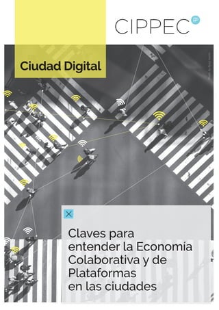 Ciudad Digital
Claves para
entender la Economía
Colaborativa y de
Plataformas
en las ciudades
PhotobyRyojiIwata
 