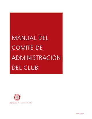 MANUAL DEL
COMITÉ DE
ADMINISTRACIÓN
DEL CLUB




                 226-SP—(706) A
 