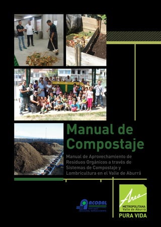 Manual de Aprovechamiento de
Residuos Orgánicos a través de
Sistemas de Compostaje y
Lombricultura en el Valle de Aburrá
Manual de
Compostaje
 