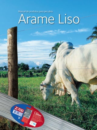17Manual de aplicações de arames na Pecuária - Belgo Bekaert Arames
Manual de produtos para pecuária
Arame Liso
 