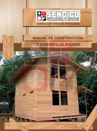 GERENCIA DE FORMACIÓN PROFESIONAL
MANUAL DE CONSTRUCCIÓN
DE VIVIENDAS DE MADERA
 