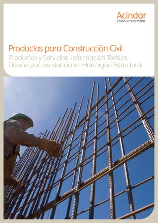Productos para Construcción Civil
Productos y Servicios. Información Técnica
Diseño por resistencia en Hormigón Estructural
 