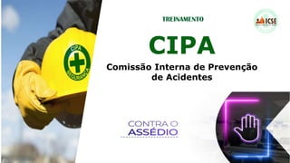 CIPA
Comissão Interna de Prevenção
de Acidentes
TREINAMENTO
 
