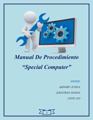 1
Manual De Procedimiento
“Special Computer”
SOCIOS:
GENARO AYALA
JONATHAN BANDA
CBTIS 122
 