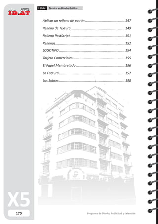 170
II Ciclo Técnico en Diseño Gráfico
Programa de Diseño, Publicidad y Extensión
Aplicar un relleno de patrón...........................................147
Relleno de Textura........................................................... 149
Relleno PostScript........................................................... 151
Rellenos........................................................................... 152
LOGOTIPO....................................................................... 154
Tarjeta Comerciales........................................................ 155
El Papel Membretado..................................................... 156
La Factura....................................................................... 157
Los Sobres....................................................................... 158
 
