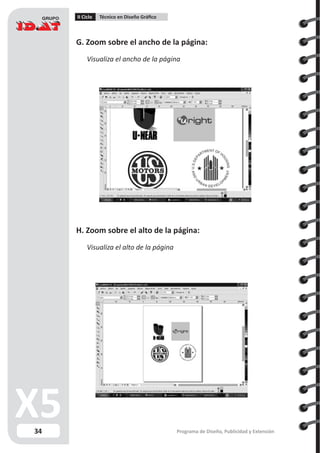 34
II Ciclo Técnico en Diseño Gráfico
Programa de Diseño, Publicidad y Extensión
G. Zoom sobre el ancho de la página:
Visualiza el ancho de la página
H. Zoom sobre el alto de la página:
Visualiza el alto de la página
 