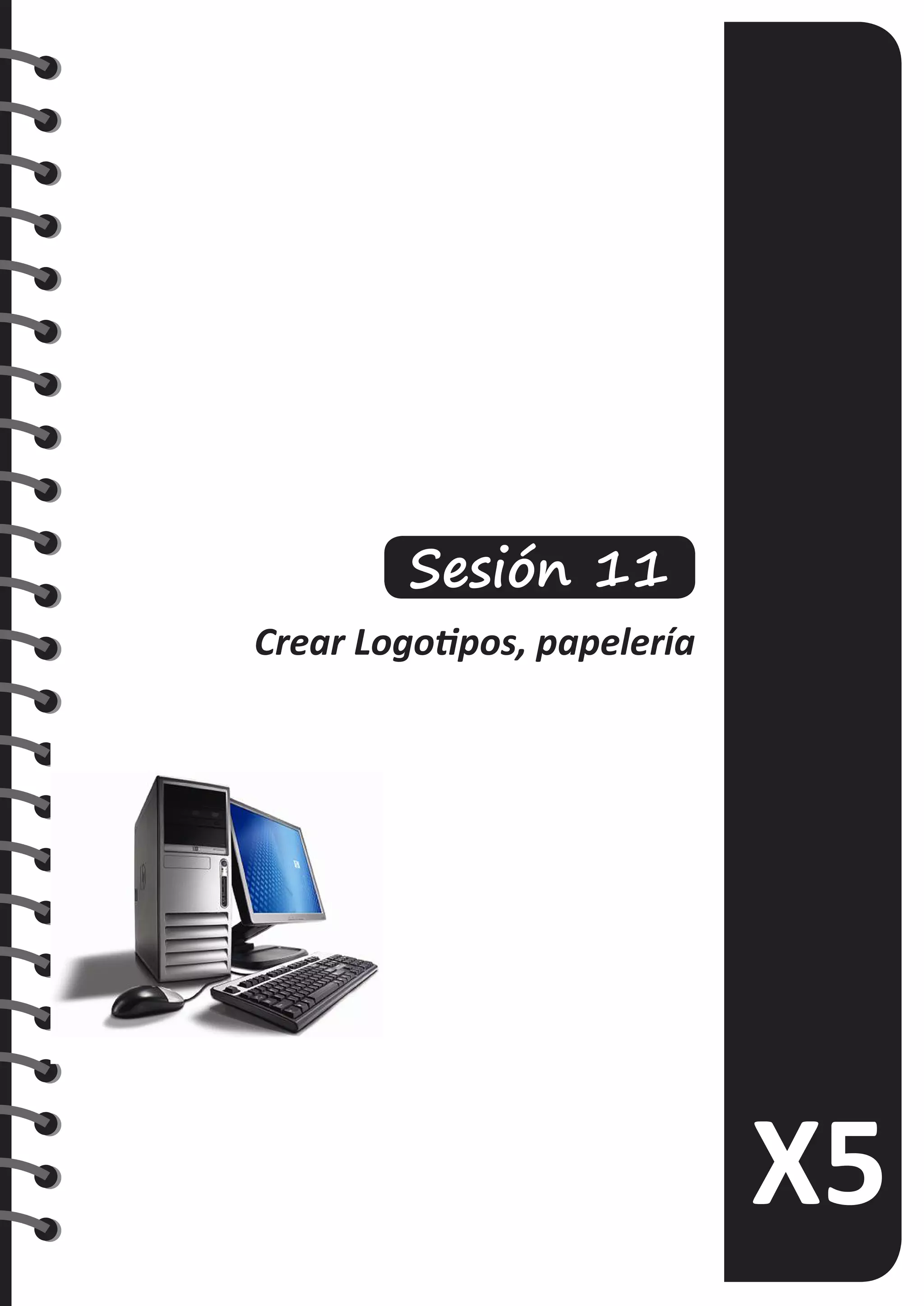 Sesión 11
Crear Logotipos, papelería
 