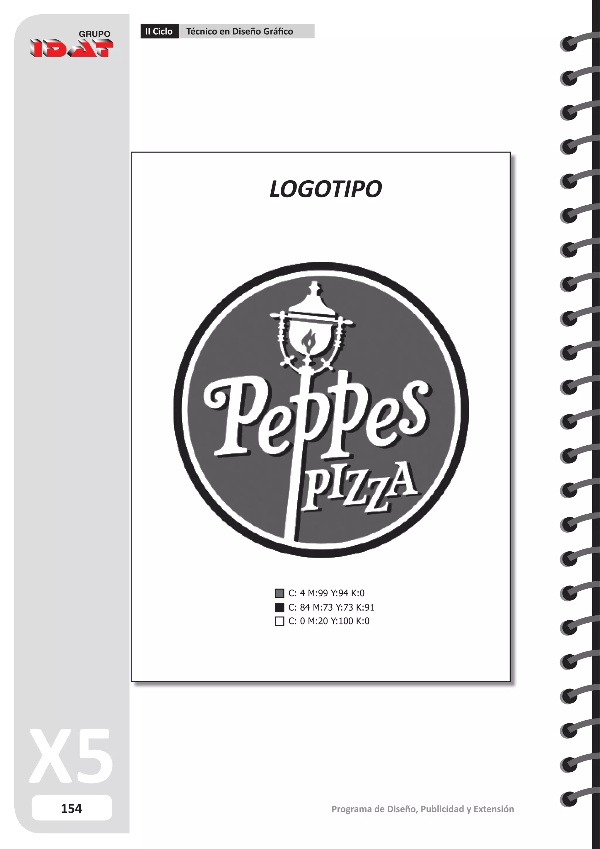 154
II Ciclo Técnico en Diseño Gráfico
Programa de Diseño, Publicidad y Extensión
LOGOTIPO
C: 4 M:99 Y:94 K:0
C: 84 M:73 Y:73 K:91
C: 0 M:20 Y:100 K:0
 