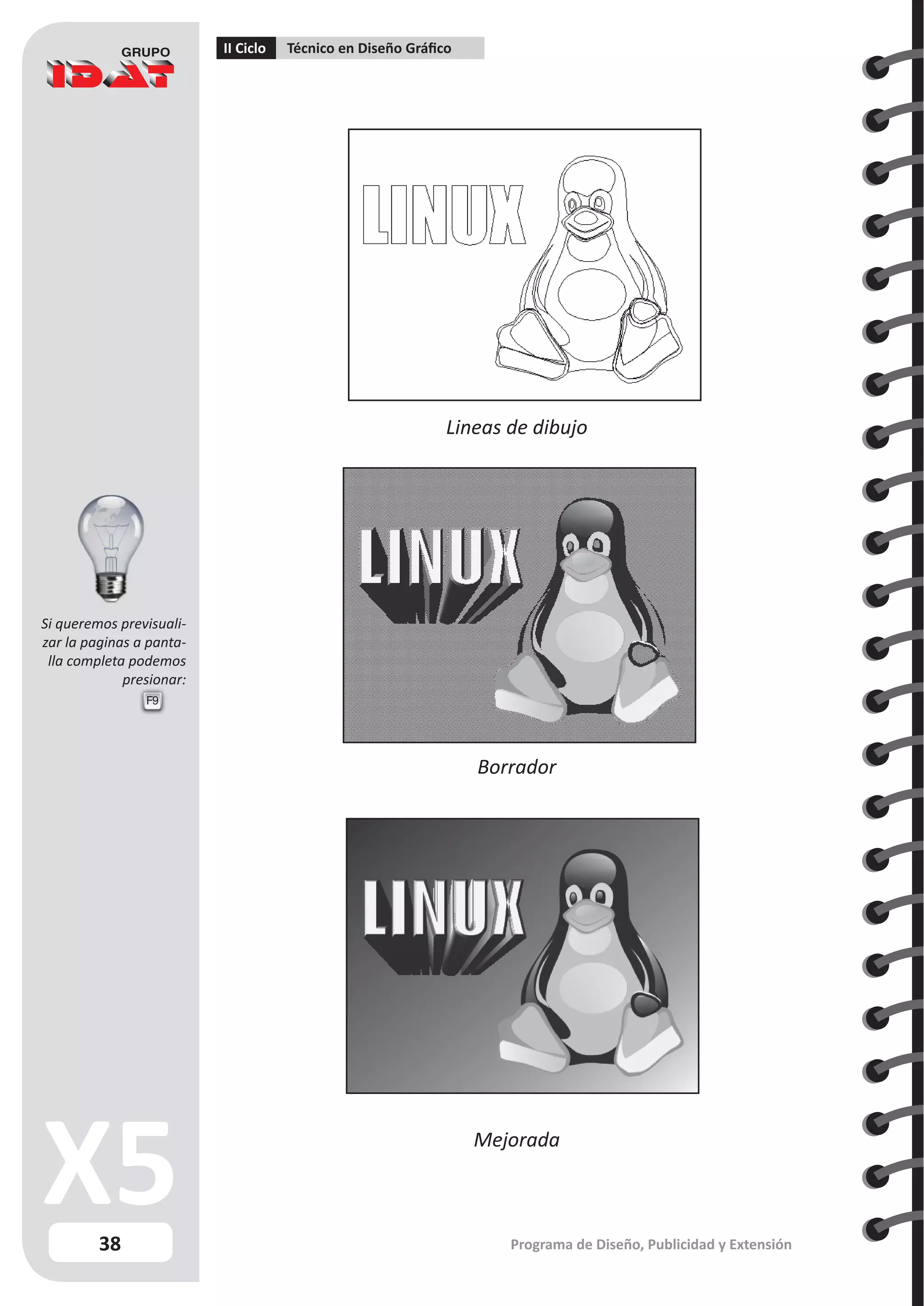 38
II Ciclo Técnico en Diseño Gráfico
Programa de Diseño, Publicidad y Extensión
Lineas de dibujo
Borrador
Mejorada
F9
Si queremos previsuali-
zar la paginas a panta-
lla completa podemos
presionar:
 