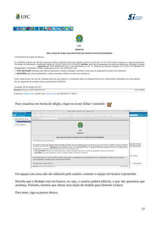 Para visualizar em forma de edição, clique no ícone Editar Conteúdo:
Os espaços em cinza não são editáveis pelo usuário, somente o espaço em branco é permitido.
Perceba que o Rodapé está em branco, ou seja, o usuário poderá editá-lo, o que não queremos que
aconteça. Portanto, teremos que alterar essa seção do modelo para Somente Leitura.
Para tanto, siga os passos abaixo.
37
 