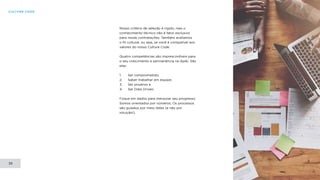 CULTURE CODE
39
Nosso critério de seleção é rígido, mas o
conhecimento técnico não é fator exclusivo
para novas contratações. Também avaliamos
o fit cultural, ou seja, se você é compatível aos
valores do nosso Culture Code.
Quatro competências são imprescindíveis para
o seu crescimento e permanência na Apiki. São
elas:
1.	 Ser comprometido;
2.	 Saber trabalhar em equipe;
3.	 Ser proativo e
4.	 Ser Data Driven.
Foque em dados para mensurar seu progresso.
Somos orientados por números. Os processos
são guiados por meio deles (e não por
intuição!).
 