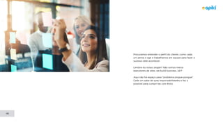 CULTURE CODE
46
Procuramos entender o perfil do cliente, como cada
um pensa e age e trabalhamos em equipe para fazer o
sucesso dele acontecer.
Lembra do nosso slogan? Não somos meros
executores de sites, we build business, ok?!
Aqui não há espaço para “problema pingue-pongue”.
Cada um sabe de suas responsabilidades e faz o
possível para cumpri-las com êxito.
 