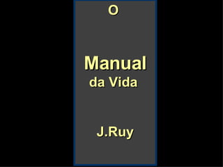 O  Manual  da Vida  J.Ruy 