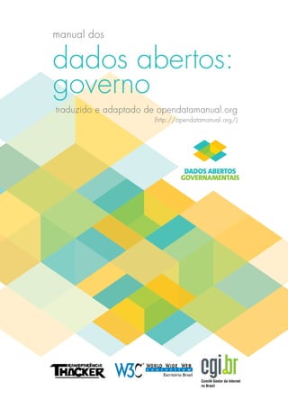 manual dos

dados abertos:
governo
traduzido e adaptado de opendatamanual.org
                      (http://opendatamanual.org/)
 