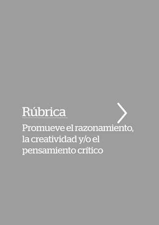 Rúbrica
Promueveelrazonamiento,
lacreatividady/oel
pensamientocrítico
 