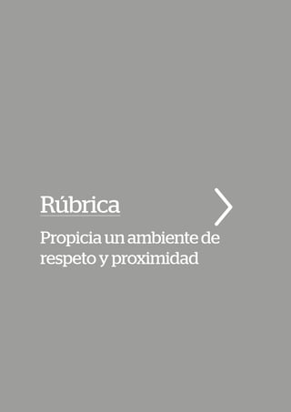 Rúbrica
Propiciaunambientede
respetoyproximidad
 