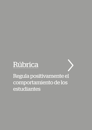 Rúbrica
Regulapositivamenteel
comportamientodelos
estudiantes
 