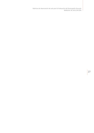 27
Rúbricas de observación de aula para la Evaluación del Desempeño Docente
MANUAL DE APLICACIÓN
 
