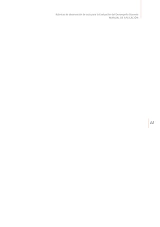 33
Rúbricas de observación de aula para la Evaluación del Desempeño Docente
MANUAL DE APLICACIÓN
 