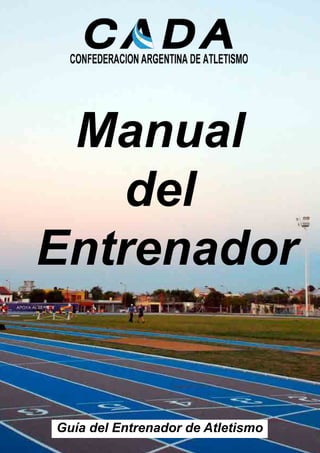 1
Manual
del
Entrenador
Guía del Entrenador de Atletismo
 