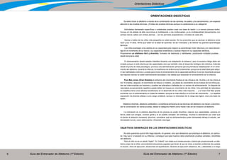 Guía del Entrenador de Atletismo (1ª Edición) Guía del Entrenador de Atletismo (1ª Edición)6 7
Orientaciones Didácticas
ORIENTACIONES DIDÁCTICAS
Se debe iniciar al atletismo a través de la combinación de las carreras, los saltos y los lanzamientos, con especial
atención a las pruebas técnicas. ¡A todas las pruebas técnicas aunque no pertenezcan a su categoría!
Actividades demasiado específicas o unilaterales pueden crear una base de lesión, o al menos pobreza motriz.
Incluso en los atletas de élite recurrimos al multideporte, a las multipruebas y a la multilateralidad (lanzamientos con
ambas manos, saltos con ambas piernas…) en los períodos preparatorios o iniciales de cada año.
Vamos a hablar de los niños más pequeños en edad escolar. De los jovencitos que se asoman al atletismo entre
los 8 y los 14 años. Niños que están en la edad de aprender, de ser motivados y de retener los grandes aprendizajes
técnicos.
Los niños aventajan a los adultos en su capacidad para mejorar su aprendizaje motor (técnica) y en clara desven-
taja en el incremento de su fuerza y su capacidad anaeróbica y dudosa mejora en su capacidad aeróbica.
Proponemos un atletismo fácil y divertido, formador de destrezas y habilidades, practicando múltiples pruebas…
desde temprana edad.
El entrenamiento desde edades infantiles fomenta una adaptación al esfuerzo, pero la excesiva fatiga debe ser
evitada porque no sólo disminuye las capacidades sino que también viola el desarrollo biológico del individuo. Además
desde el punto de vista psicológico, provoca una desmotivación personal para la prematura estabilización en el rendi-
miento del atletismo, durante la infancia, la enseñanza de la técnica es fundamental porque es la edad ideal para adqui-
rir las habilidades motrices. La edad para iniciar el entrenamiento de la capacidad aeróbica no es tan importante porque
las mejores marcas no están estrictamente asociadas a los atletas que empiezan el entrenamiento en la infancia.
Para Max Jones (Gran Bretaña) el esfuerzo del crecimiento finaliza en las chicas a los 14 años y en los chicos a
los 16 (media), después, el crecimiento se reduce o modera. Las áreas de crecimiento de los huesos de los niños pue-
den ser interrumpidas por lesiones, y pueden ser alteradas o dañadas por un exceso de entrenamiento. Un deporte de
naturaleza excesivamente repetitiva puede dañar los huesos en crecimiento de los niños. Una actividad de naturaleza
no repetitiva tiene unos efectos beneficiosos en el desarrollo de los niños más mayores. … y el nivel VO2 Max puede
aumentar con el entrenamiento en todas las edades, aunque es más efectivo en el final del crecimiento….La repetida
exposición de jóvenes atletas a una carga unilateral, aunque la intensidad de la carga sea ligera, crea una base de
lesión.
Atletismo divertido, atletismo polifacético y enseñanza temprana de las técnicas del atletismo nos llevan a recomen-
dar la combinación de varias pruebas, desde la categoría infantil como medio más útil de iniciación al atletismo.
La motivación en la práctica deportiva de los jóvenes es poder divertirse, mejorar sus capacidades, ponerse en
forma, estar con amigos, conocer gente y si es posible competir. Sin embargo, muchos lo abandonan por creer que
no tienen la dotación necesaria, aburrirse, considerar que los entrenamientos quitan demasiado tiempo al estudio, ser
demasiado duros y poco estimulantes. (Graciela Lizarraga)
OBJETIVOS GENERALES EN LAS ORIENTACIONES DIDÁCTICAS
No sólo queremos que el niño haga deporte, en general, sino que deseamos que practique el atletismo, en particu-
lar. Hay que ir a buscarlo en su infancia y conseguir que pase buenos ratos practicando pruebas variadas y divertidas
del atletismo.
Pero el niño no es un adulto “bajito”. Es “infantil” con todas sus consecuencias y habrá que proporcionarle un atle-
tismo propio de la niñez, provocándole situaciones jugadas que lleven al que se inicia a resolver problemas de puestas
en acción, ritmo de ejecución, situaciones de equilibración, factores de ejecución (distancia, etc.), lateralidad y un largo
 