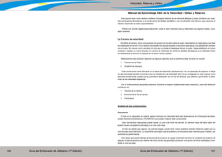 Guía del Entrenador de Atletismo (1ª Edición) Guía del Entrenador de Atletismo (1ª Edición)100 101
Velocidad, Relevos y Vallas
Manual de Aprendizaje ABC de la Velocidad - Vallas y Relevos
Este apunte tiene como objetivo clarificar conceptos básicos de las técnicas atléticas y poder contribuir con nues-
tros entrenadores formadores a la construcción de Atletas versátiles y con el suficiente nivel técnico para alcanzar el
máximo desarrollo de estas especialidades.
“Planta una semilla riégala adecuadamente, cuida el árbol mientras crece y obtendrás una especie fuerte y dura-
dera” anónimo
La Carrera de velocidad:
Se define la carrera, como una sucesión de apoyos de los pies sobre el suelo, intercalando en cada apoyo una fase
de suspensión en el aíre. En la carrera solo existen los apoyos simples y hay entre cada apoyo una pérdida del contacto
con el suelo. Se conoce como zancada, el ciclo que va desde el despegue del pie al suelo, hasta establecer un nuevo
contacto y realizar un nuevo impulso. La carrera de Velocidad sin entrar en detalles fisiológicos es la habilidad motriz
de desplazarse o recorrer un espacio en el menor tiempo posible.
Atléticamente esta situación depende de algunos aspectos que no podemos dejar de tener en cuenta:
1.	 Frecuencia de Paso
2.	Amplitud de zancada.
Esta combinación será reforzada en la etapa de desarrollo (adolescencia) con la capacidad de soportar la fatiga
de alta intensidad también conocida como la “resistencia a la velocidad” pero no es consignada en este manual como
elemento fundamental, puesto que su prematura dedicación es uno de los factores que plafona y pone techo al desa-
rrollo de los velocistas argentinos.
Con el entrenamiento apropiado podemos contribuir a mejorar notablemente estos aspectos y para ello debemos
centrarnos en:
1.	Técnica de la carrera
2.	 Entrenamiento de la carrera
3.	Flexibilidad
Análisis de los componentes:
Frecuencia:
Si bien en la capacidad de realizar gestos motrices con velocidad tiene alta dependencia de la fisiología del atleta,
existen factores biomecánicas (TECNICOS) que pueden mejorar este componente.
Usar una técnica inapropiada puede causar un ciclo más lento de piernas. Un péndulo largo del talón (lejos del
glúteo) causa una palanca más larga y un ciclo más largo.
Si bien es sabido que alguien con piernas largas, puede tener mayor amplitud también debemos saber que su
ciclo de paso será más lento. Lo importante será lograr que la amplitud y la frecuencia sean óptimas para el atleta y así
aumentar su performance.
Otro factor que puede afectar la frecuencia es el punto de apoyo (momento de toma de contacto de la pierna de
ataque) si este se produce por delante del torso (centro de gravedad) producirá una acción de freno indeseada y lenti-
ficara el ciclo de paso.
 