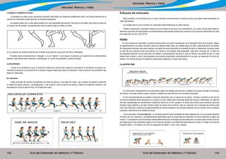 Guía del Entrenador de Atletismo (1ª Edición) Guía del Entrenador de Atletismo (1ª Edición)102 103
Velocidad, Relevos y Vallas
Velocidad, Relevos y Vallas
Longitud o amplitud de paso:
La amplitud de paso como hacíamos mención está dada por aspectos anatómicos pero una buena técnica de la
carrera de velocidad puede generar la amplitud apropiada.
La longitud debe ser lo más larga posible con una apropiada frecuencia. Para ello el pie debe caer sobre el piso en
un Angulo de 90 grados, (perpendicular entre la pierna bajo la rodilla y el piso.
Si el contacto se produce delante de la rodilla se producirá una acción de freno indeseada.
El atleta debe concentrarse en “empujar” y no en “estirar” y si el apoyo lo produce por delante de la rodilla deberá
esperar más tiempo para alcanzar a sobrepasar su centro de gravedad y poder empujar.
La flexibilidad:
Incide en la amplitud ya que si tenemos niveles por encima del rango de movimiento al aumentar el empuje au-
mentara la amplitud y la pierna libre no tendrá ninguna restricción para su elevación. Esto producirá una amplitud más
larga en cada paso.
En resumen:
Cada zancada de carrera comprende una fase de apoyo y una fase de vuelo. Las mismas se pueden subdividir
en fases de apoyo anterior –amortiguación- y de impulso, para la pierna de apoyo y fases de balanceo anterior y de
recuperación para la pierna libre, en la fase del vuelo.
Enfoques del entrenador
Para contribuir a la formación de un joven velocista concentrarnos en ciertos puntos que deben estar presentes en
cada ejercitación.
Un modelo técnico de la carrera de velocidad desarrollaremos en este manual.
Partida- aceleración-velocidad máxima: son las fases en las que nos centraremos y en cada una de ellas desarro-
llaremos una serie de actividades de entrenamiento-aprendizaje intentando contribuir a los jóvenes deportistas de cara
a la selección de los JJOO 2018.
Partida:
En una carrera de velocidad, la salida de tacos tiene una gran importancia en el resultado final de la prueba. Según
la reglamentación en estas carreras, todos los atletas deben salir con partida baja. Es decir utilizando tacos de salida.
Es importante recordar que para realizar una salida de tacos eficiente se necesita de todo un desarrollo muscular tanto
al nivel de tren superior como tren inferior, por ende en las edades más pequeñas, vale decir menores de 13 años es
aconsejable efectuar mucho todo tipo de salidas y primeramente dominar lo que se refiere a la salida de pie. En esa
salida todo el peso y centro de gravedad se encuentra distribuido prácticamente en los pies, en especial en el pie de-
lantero, las manos buscan el equilibrio ubicándose adelante y al lado del cuerpo.
La partida baja
A continuación entregaremos una secuencia lógica de trabajo para buscar el objetivo de poder empujar los bloques
de partida y de esta manera poder cumplir el objetivo de esta técnica con su efecto propulsor.
Al inicio del aprendizaje se sugiere comenzar utilizando solo un apoyo en los tacos, el brazo contrario al pie que se
encuentra adelante debe apoyarse en el suelo y el otro debe estar levantado atrás del cuerpo y flexionado, el objetivo
de esta metodología es contrarrestar la falta de fuerza en el tren superior. El brazo libre actúa como péndulo para ser
lanzado hacia delante y de esta manera sacar al cuerpo de la inercia, esto en conjunto con el empuje de ambos pies
hará más eficiente y dinámica la salida además de iniciar al atleta en la correcta utilización de los brazos como un efecto
propulsor importante de la salida de tacos.
- En la ubicación “en sus marcas”, la correcta posición para los atletas de esta categoría es con los brazos abiertos
al ancho de sus hombros y completamente extendidos para de esta manera sustentar en forma eficiente el peso del
cuerpo. La separación de los bloques estará determinada por la longitud de las palancas y la fuerza del corredor pero se
aconseja que el taco delantero quede de la línea de partida a una distancia equivalente a 2 pies o el largo de la pierna
(longitud tibial) y el trasero 30 a 50 cm separado de estén (1 pie o pie y medio)
 