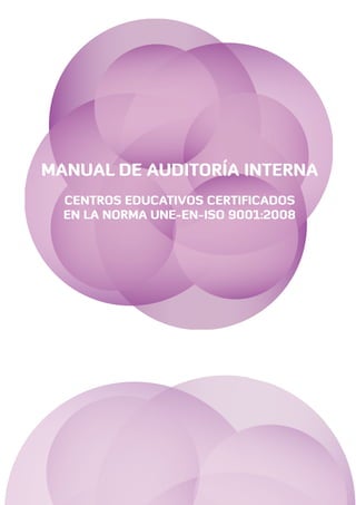 MANUAL DE AUDITORÍA INTERNA 
CENTROS EDUCATIVOS CERTIFICADOS 
EN LA NORMA UNE-EN-ISO 9001:2008 
 