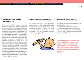 PÁG.15
Législation
Em França, provocam-se mais de 220.000
abortos por ano e já se contabilizam mais de
8 milhões de abortos desde 1975. Foram
impedidas de nascer 8 milhões de crianças
únicas, insubstituíveis (sobre o caso
português, vide os números indicados
anteriormente, pág. 10).
Os números do abortamento em França são
fáceis de fixar: 1, 2, 3, 4:
•1 abortamento por cada 2 mulheres;
•1 abortamento por cada 3 nascimentos;
•1 abortamentoporcada4criançasconcebidas;
•1 IVG por cada 2 nascimentos em mulheres
com menos de 25 anos.
O abortamento em França Número fáceis de fixarSerá que existe direito
ao aborto?
‘‘ ‘‘ ‘‘
‘‘
‘‘
‘‘
Com dois meses de idade, eu
meço, da cabeça à ponta das
nádegas, três centímetros.
Com um microscópio, podem
ver-se as minhas impressões
digitais!
Em França, em 1975, o legislador quis fazer
preceder as disposições relativas ao aborto do
seguinte princípio de ordem pública (isto é, que
se impõe a todos) e convencional (isto é, inscri-
to também na Convenção Europeia dos Direitos
do Homem): o direito ao respeito do ser huma-
no desde o início da sua vida. Este direito à vida
é conferido a todo o ser humano. A lei Veil, que
abriu as portas ao aborto no caso francês, veio
introduzir derrogações e excepções ao referido
princípio. Em Portugal, a partir de 2007, ao
admitir-se o chamado “aborto a pedido”, isto é,
por simples opção da mulher, independente-
mente da existência de qualquer indicação (por
exemplo, violação), procedeu-se a uma mudan-
ça qualitativa do sistema. Assim, nas primeiras
10 semanas de gravidez, a vida intra-uterina
ficou desprotegida e sujeita à arbitrariedade da
mulher. Estabeleceu-se ainda que o aborto
seria integralmente pago pelo Estado, mesmo
no caso de prática reiterada.
medicamente assistida 5 / O diagnóstico pré-implantação 6 / Investigação com embriões 7 / Eutanásia/Dádiva de orgãos
 