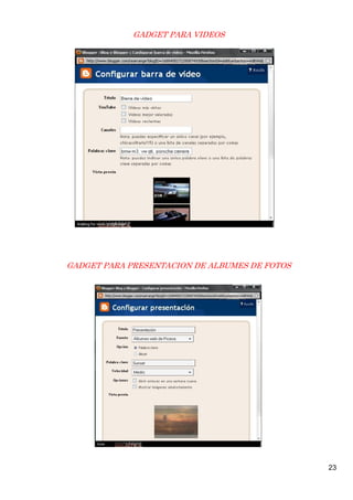 GADGET PARA VIDEOS




GADGET PARA PRESENTACION DE ALBUMES DE FOTOS




                                               23
 