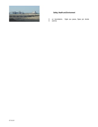 Safety, Health and Environment
07/10/10
un recordatorio. Vigile sus pasos, fíjese por donde
camina.
 