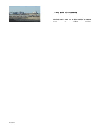 Safety, Health and Environment
07/10/10
dañarnos nuestra salud o la de algún miembro de nuestra
familia en alguna ocasión.
 