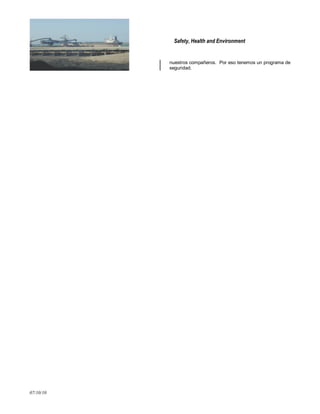 Safety, Health and Environment
07/10/10
nuestros compañeros. Por eso tenemos un programa de
seguridad.
 