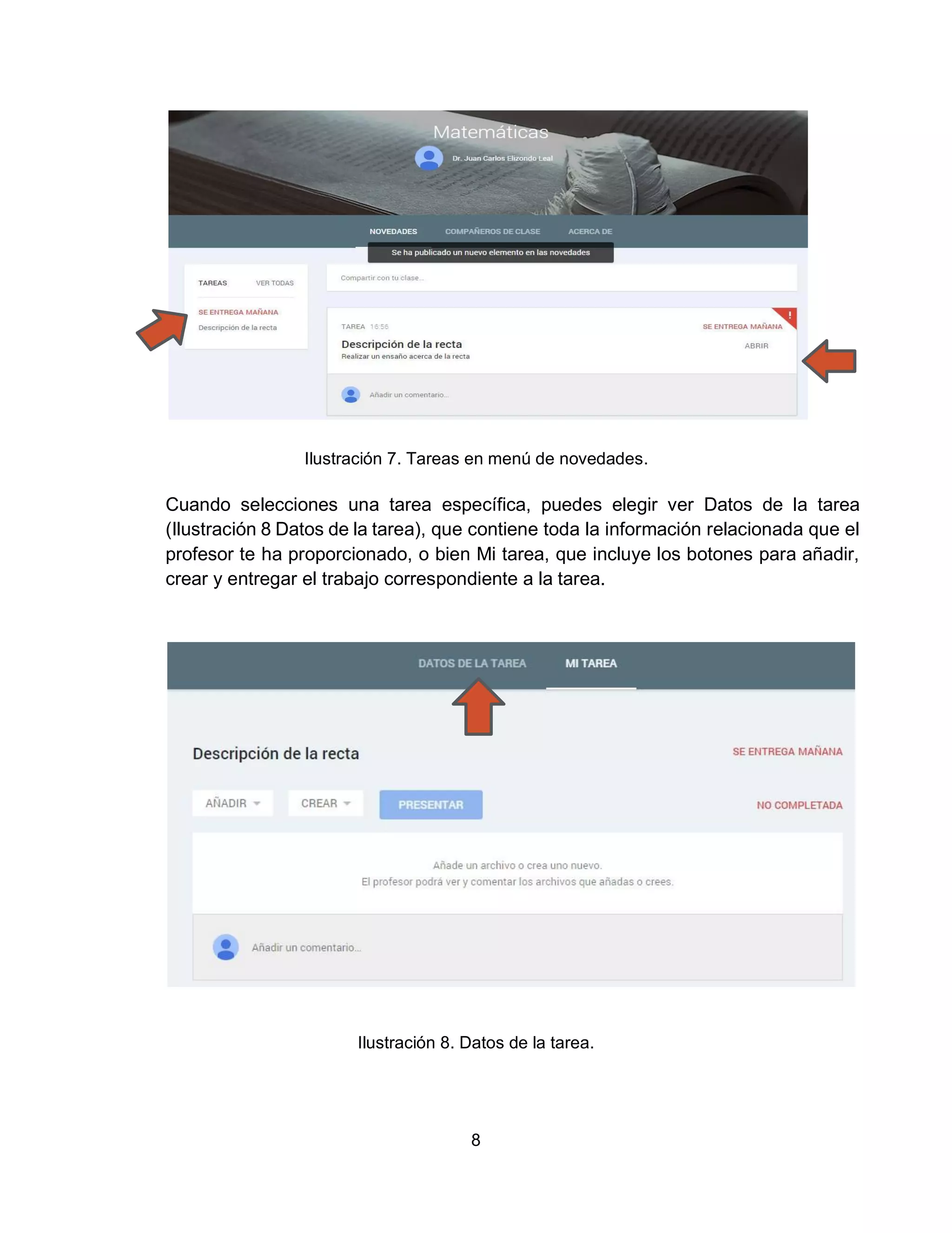 8
Ilustración 7. Tareas en menú de novedades.
Cuando selecciones una tarea específica, puedes elegir ver Datos de la tarea
(Ilustración 8 Datos de la tarea), que contiene toda la información relacionada que el
profesor te ha proporcionado, o bien Mi tarea, que incluye los botones para añadir,
crear y entregar el trabajo correspondiente a la tarea.
Ilustración 8. Datos de la tarea.
 