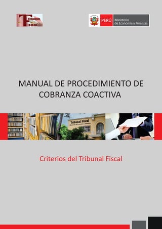 1
Criterios del Tribunal Fiscal
MANUAL DE PROCEDIMIENTO DE
COBRANZA COACTIVA
Criterios del Tribunal Fiscal
 