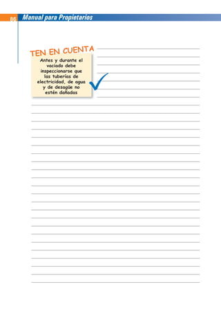 86 Manual para Propietarios
TEN EN CUENTA
Antes y durante el
vaciado debe
inspeccionarse que
las tuberías de
electricidad, de agua
y de desagüe no
estén dañadas
 