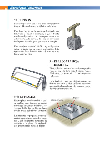Manual para Propietarios 31
5.11 EL TUBO DE DOBLADO
Es un tubo de acero cuya longitud varía de 30 cm
a 1 m según el grosor...