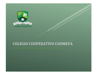 COLEGIO COOPERATIVO COOMEVA
MANUAL DE CONVIVENCIA – AÑO LECTIVO 2021 - 2022
 