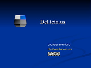 Del.icio.us LOURDES BARROSO http:// www.lbarroso.com 