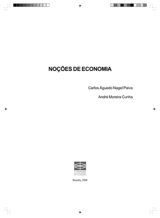 NOÇÕES DE ECONOMIA

Carlos Águedo Nagel Paiva
André Moreira Cunha

Brasília, 2008

 