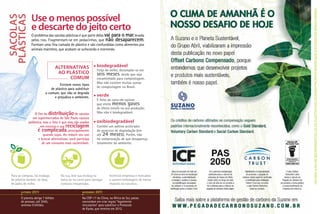 Há uma ilha de micropartículas de plástico no Oceano Pacífico maior que o Estado de Minas Gerais.
 sacolas
plásticas         Use o menos possível
                  e descarte do jeito certo
                  O problema das sacolas plásticas é que parte delas vai para o mar, levada
                  pelos rios. Fragmentam-se em pedacinhos, que não desaparecem.
                  Formam uma fina camada de plástico e são confundidas como alimentos por
                  animais marinhos, que acabam se sufocando e morrendo.



                                     alternativas               biodegradável
                                                                Feito do milho, decompõe-se em
                                      ao plástico               seis meses, desde que seja
                                          comum                 encaminhado para compostagem.
                                                                Mas não existem muitas usinas
                                     Existem novos tipos
                                                                de compostagem no Brasil.            C

                               de plástico para substituir
                           o comum, que não se degrada                                               M



                                 e prejudica o ambiente.        verde                                Y
                                                                É feito da cana-de-açúcar,
                                                                que emite menos gases               CM


                                                                de efeito estufa na sua produção.   MY


                  O fim da distribuição de sacolas              Mas não é biodegradável.
                                                                                                    CY

                 em supermercados de São Paulo causou
              polêmica, mas o fato é que elas são usadas        oxibiodegradável                    CMY


                      em excesso e sua reciclagem               Contém um aditivo acelerador
                    é complicada, principalmente
                                                                                                     K

                                                                do processo de degradação (em
                        quando sujas. Ao reduzir seu uso        até 24 meses). Porém, não
                    e buscar alternativas, você participa       há comprovação de que desapareça
                       de um consumo mais sustentável.          totalmente do ambiente.




 Para as compras, há ecobags          Na rua, leve sua ecobag na         Incentive empresas e mercados
 de plástico durável, de lona,        bolsa ou no carro para carregar    a usarem embalagens de menor
 de palha de milho.                   compras inesperadas.               impacto na natureza.

        outubro   2011                               novembro   2011
        O planeta abriga 7 bilhões                   Na COP-17 do Clima, na África do Sul, países
        de pessoas; até 2045,                        concordam em criar regras “legalmente
        seremos 9 bilhões.                           vinculantes” para substituir o Protocolo
                                                     de Kyoto, que termina em 2012.
 